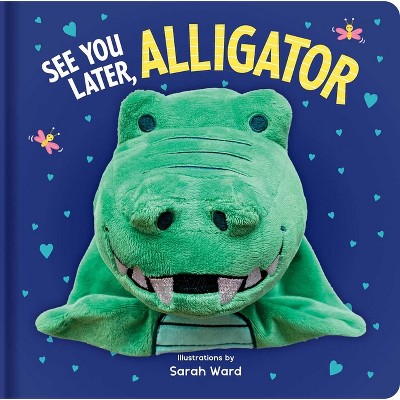 See You Later, Alligator: Hand Puppet Book - (huggable Hand Puppet ...