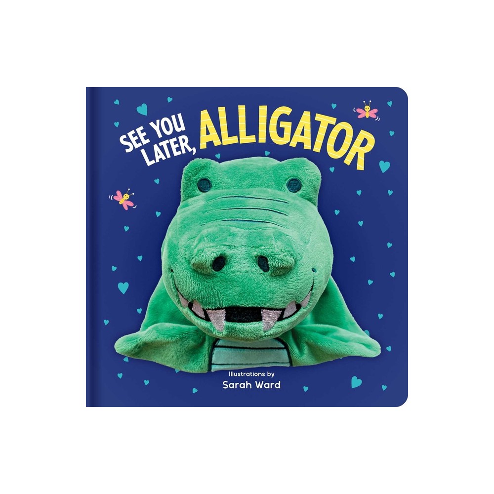 See You Later, Alligator: Hand Puppet Book - (Huggable Hand Puppet Books) (Board Book)