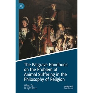 The Palgrave Handbook on the Problem of Animal Suffering in the Philosophy of Religion - (Palgrave MacMillan Animal Ethics) by  B Kyle Keltz - 1 of 1