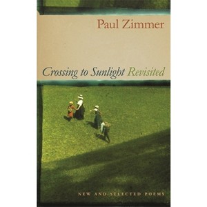 Crossing to Sunlight Revisited - by  Paul Zimmer (Paperback) - 1 of 1
