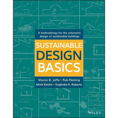 Sustainable Design Basics - by  Rob Fleming & Mark Karlen & Sharon B Jaffe & Saglinda H Roberts (Paperback)