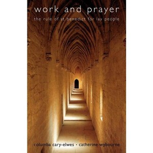 Work and Prayer - (Rule of St Benedict for Lay People) by  Columba Cary-Elwes (Paperback) - 1 of 1