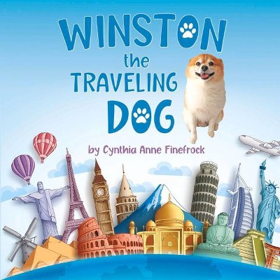 Winston the Traveling Dog - by  Cynthia Anne Finefrock (Hardcover)