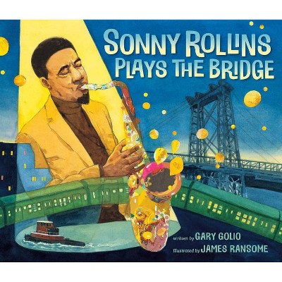 Sonny Rollins Plays the Bridge - by  Gary Golio (Hardcover)