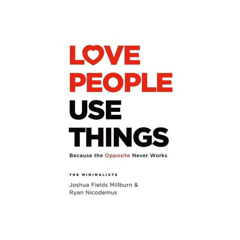 Love People, Use Things - by Joshua Fields Millburn &#38; Ryan Nicodemus (Hardcover), 1 of 2