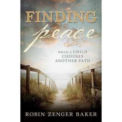 Finding Peace - by  Robin Zenger Baker (Paperback)