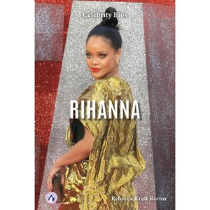 Rihanna - by  Rebecca Kraft Rector (Paperback) - 1 of 1