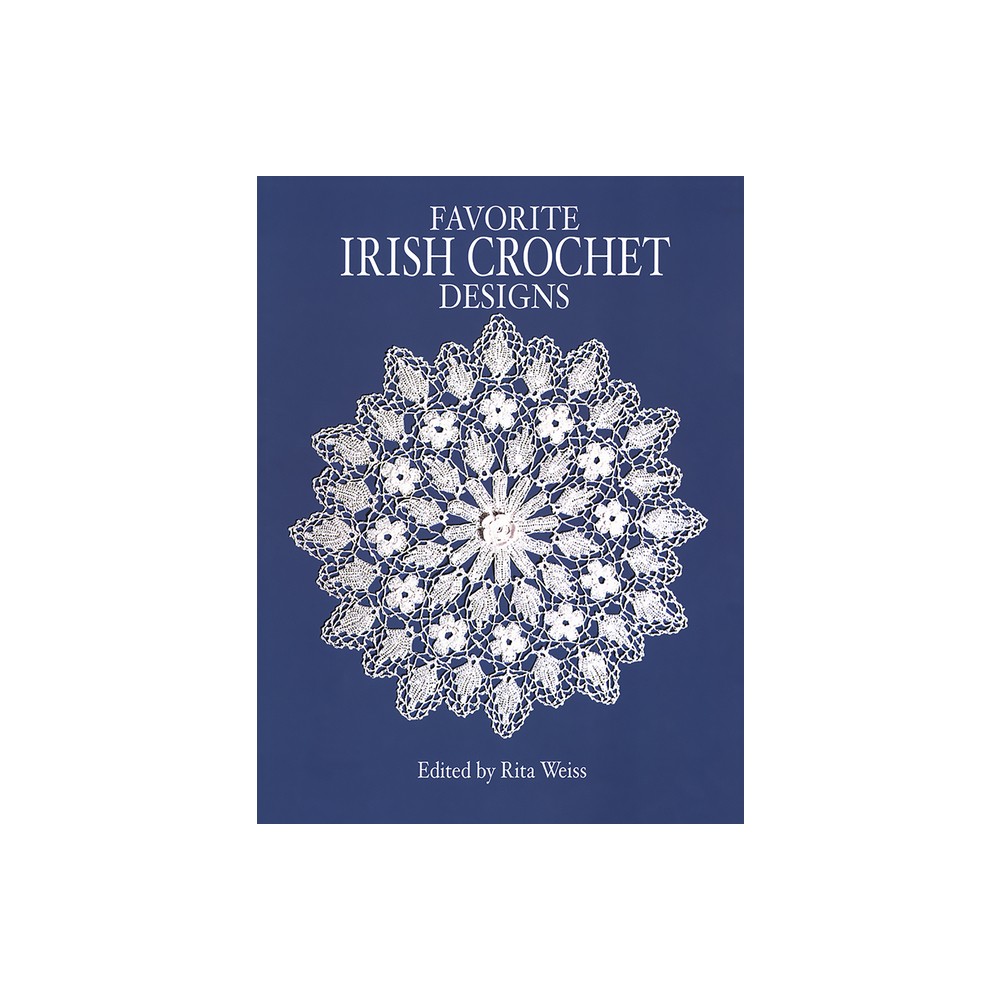 Favorite Irish Crochet Designs - (Dover Crafts: Crochet) by Rita Weiss (Paperback)