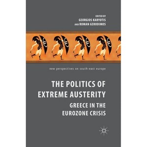 The Politics of Extreme Austerity - (New Perspectives on South-East Europe) by  G Karyotis & R Gerodimos (Paperback) - 1 of 1