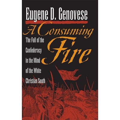 A Consuming Fire - (Mercer University Lamar Memorial Lectures) by  Eugene D Genovese (Paperback)