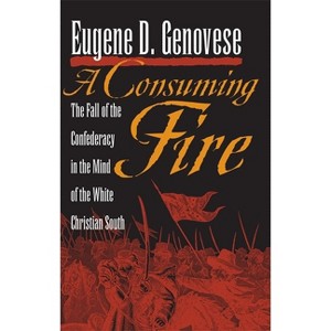 A Consuming Fire - (Mercer University Lamar Memorial Lectures) by  Eugene D Genovese (Paperback) - 1 of 1