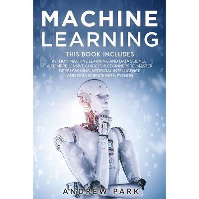 Machine Learning - (Data Science Mastery) by  Andrew Park (Paperback)