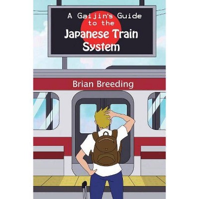 A Gaijin's Guide to the Japanese Train System - by  Brian J Breeding (Paperback)