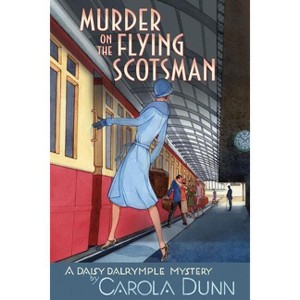 Murder on the Flying Scotsman - (Daisy Dalrymple Mysteries) by  Carola Dunn (Paperback) - 1 of 1