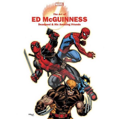 Marvel Monograph: The Art of Ed McGuinness ¿ Deadpool & His Amazing Friends - (Paperback)