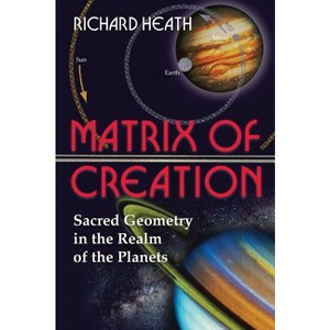 Matrix of Creation - 2nd Edition by  Richard Heath (Paperback) - 1 of 1