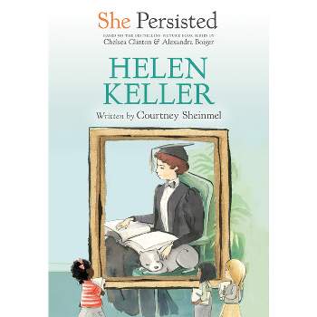 She Persisted: Helen Keller - by  Courtney Sheinmel & Chelsea Clinton (Paperback)