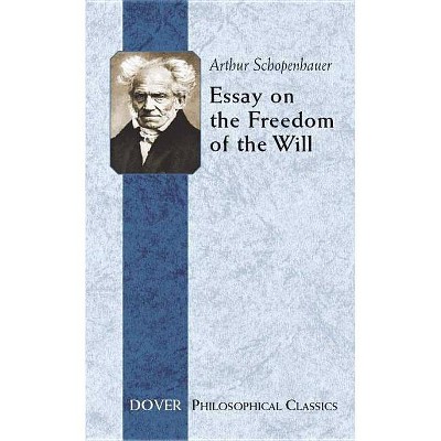 Essay on the Freedom of the Will - (Dover Philosophical Classics) by  Arthur Schopenhauer (Paperback)