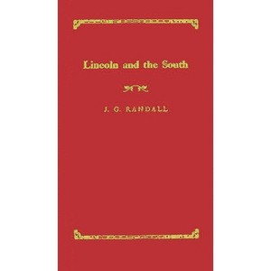 Lincoln and the South. - by  J G Randall & Abraham Lincoln & James Garfield Randall (Hardcover) - 1 of 1