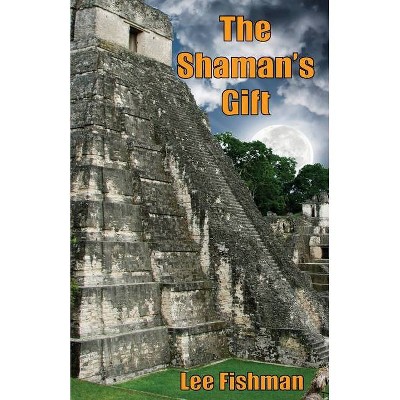 The Shaman's Gift - by  Lee Fishman (Paperback)