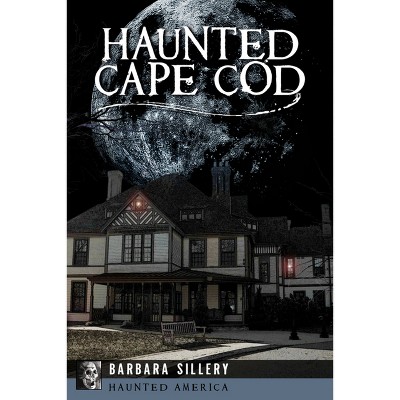 Haunted Cape Cod - (haunted America) By Barbara Sillery (paperback ...