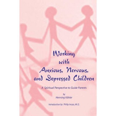 Working with Anxious, Nervous, and Depressed Children - 2nd Edition by  Henning Koehler (Paperback)