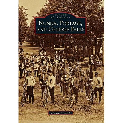 Nunda, Portage, and Genesee Falls - (Images of America (Arcadia Publishing)) by  Thomas S Cook (Paperback)