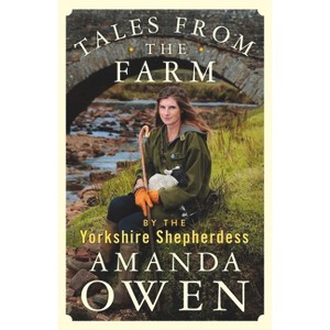Tales From the Farm by the Yorkshire Shepherdess - (The Yorkshire Shepherdess) by  Amanda Owen (Hardcover) - 1 of 1