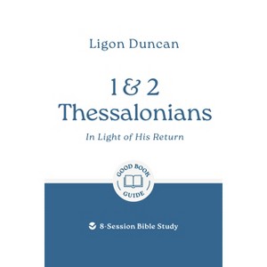 1 & 2 Thessalonians: In Light of His Return - (Good Book Guides) by  Ligon Duncan (Paperback) - 1 of 1