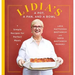 Lidia's a Pot, a Pan, and a Bowl - by  Lidia Matticchio Bastianich & Tanya Bastianich Manuali (Hardcover)