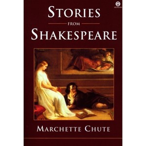 Stories from Shakespeare - by  Marchette Chute (Paperback) - 1 of 1