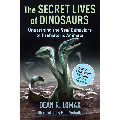 The Secret Lives of Dinosaurs - by  Dean R Lomax & Robert Nicholls (Hardcover)