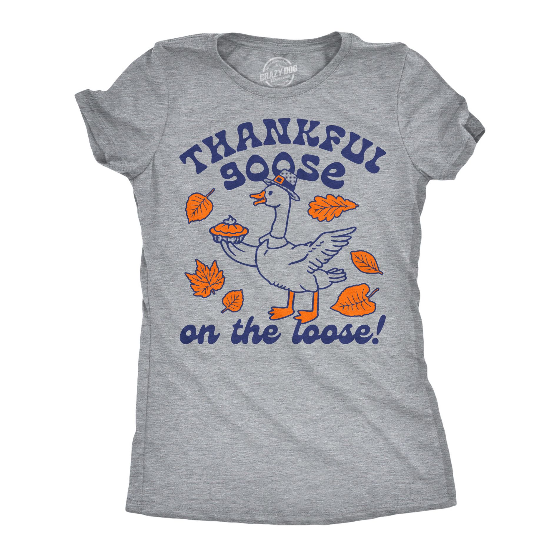 Womens Funny T Shirts Thankful Goose On The Loose Sarcastic Thanksgiving Graphic Novelty Tee For Ladies - Crazy Dog Women's T Shirt for Thanksgiving