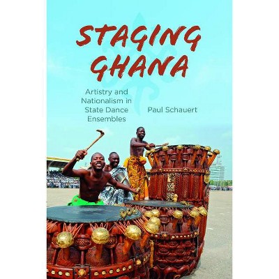 Staging Ghana - (Ethnomusicology Multimedia) by  Paul Schauert (Paperback)