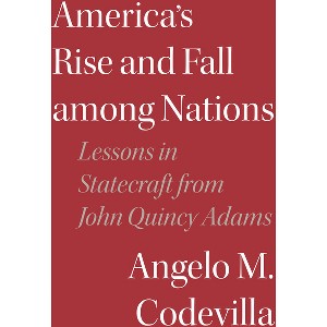America's Rise and Fall Among Nations - by  Angelo M Codevilla (Hardcover) - 1 of 1