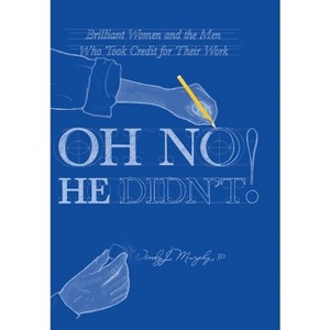 Oh No He Didn't! Brilliant Women and the Men Who Took Credit for Their Work - by Wendy J Murphy - 1 of 1