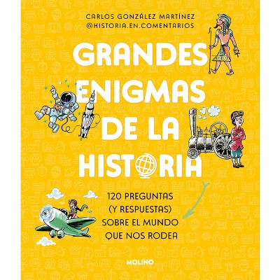Grandes Enigmas de la Historia. 120 Preguntas (Y Respuestas) Sobre El Mundo Que Nos Rodea / History's Great Mysteries - (Colección Grandes Enigmas)