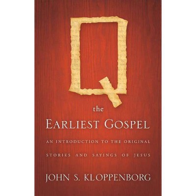 Q, the Earliest Gospel - by  John S Kloppenborg (Paperback)