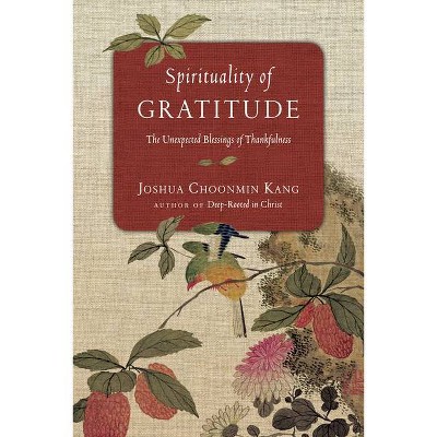 Spirituality of Gratitude - by  Joshua Choonmin Kang (Paperback)