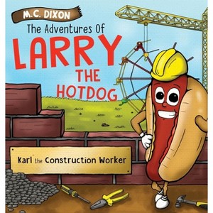The Adventures of Larry the Hot Dog - by  M C Dixon (Hardcover) - 1 of 1
