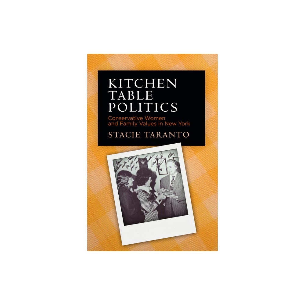 Kitchen Table Politics - (Politics and Culture in Modern America) by Stacie Taranto (Hardcover)