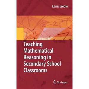 Teaching Mathematical Reasoning in Secondary School Classrooms - by  Karin Brodie (Hardcover) - 1 of 1