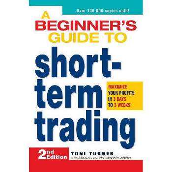 A Beginner's Guide to Short-Term Trading - 2nd Edition by  Toni Turner (Paperback)