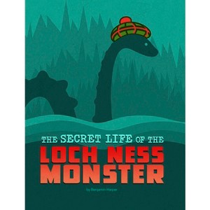 The Secret Life of the Loch Ness Monster - (The Secret Lives of Cryptids) by Benjamin Harper - 1 of 1