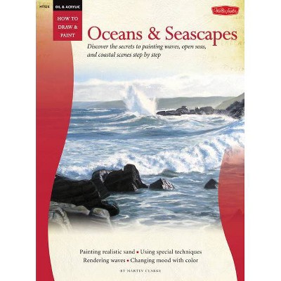 Oil & Acrylic: Oceans & Seascapes - (How to Draw & Paint) by  Martin Clarke (Paperback)