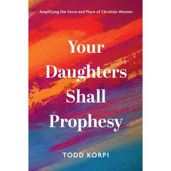 Your Daughters Shall Prophesy - by Todd Korpi