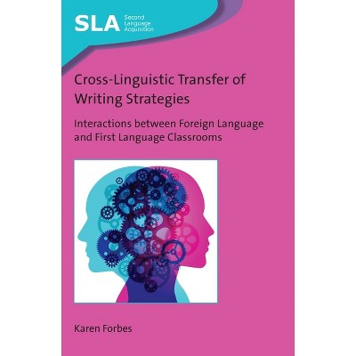 Cross-Linguistic Transfer of Writing Strategies - (Second Language Acquisition) by  Karen Forbes (Paperback)