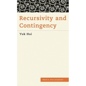 Recursivity and Contingency - (Media Philosophy) by  Yuk Hui (Paperback) - 1 of 1