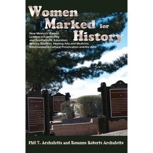Women Marked for History - by  Phil T Archuletta & Rosanne Roberts Archuletta & Rosanne Roberts Archuletta (Paperback) - 1 of 1