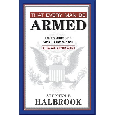 That Every Man Be Armed - by  Stephen P Halbrook (Paperback)